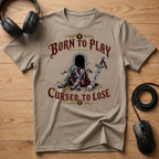 Born To Play Cursed To Lose T-Shirt