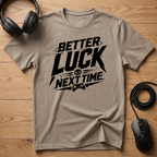 Better Luck Next Time T-Shirt