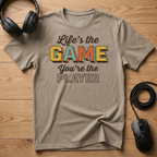 Life's the Game. You're the Player. T-Shirt