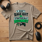 I Don't Rage Quit I Strategically Disconnect T-Shirt