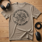 Ready For The Real World Quest. Lets Go Fishing T-Shirt