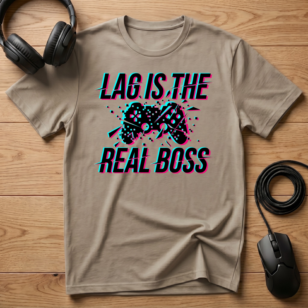 Lag Is The Real Boss T-Shirt