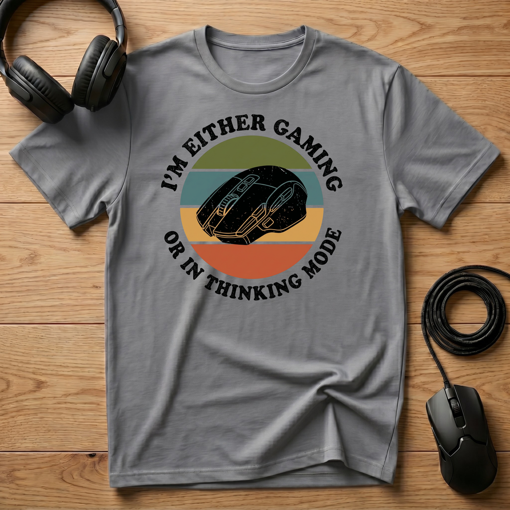I'm Either Gaming. Or In Thinking Mode. T-Shirt