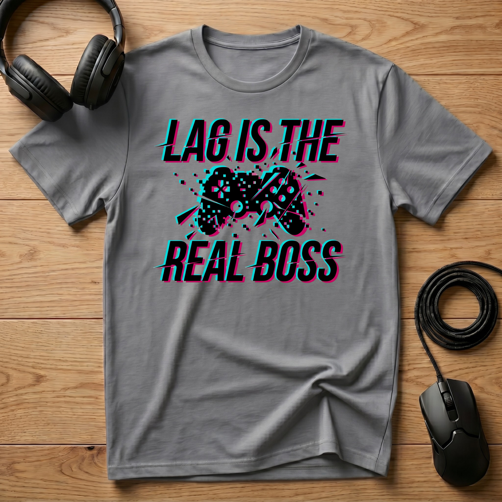 Lag Is The Real Boss T-Shirt