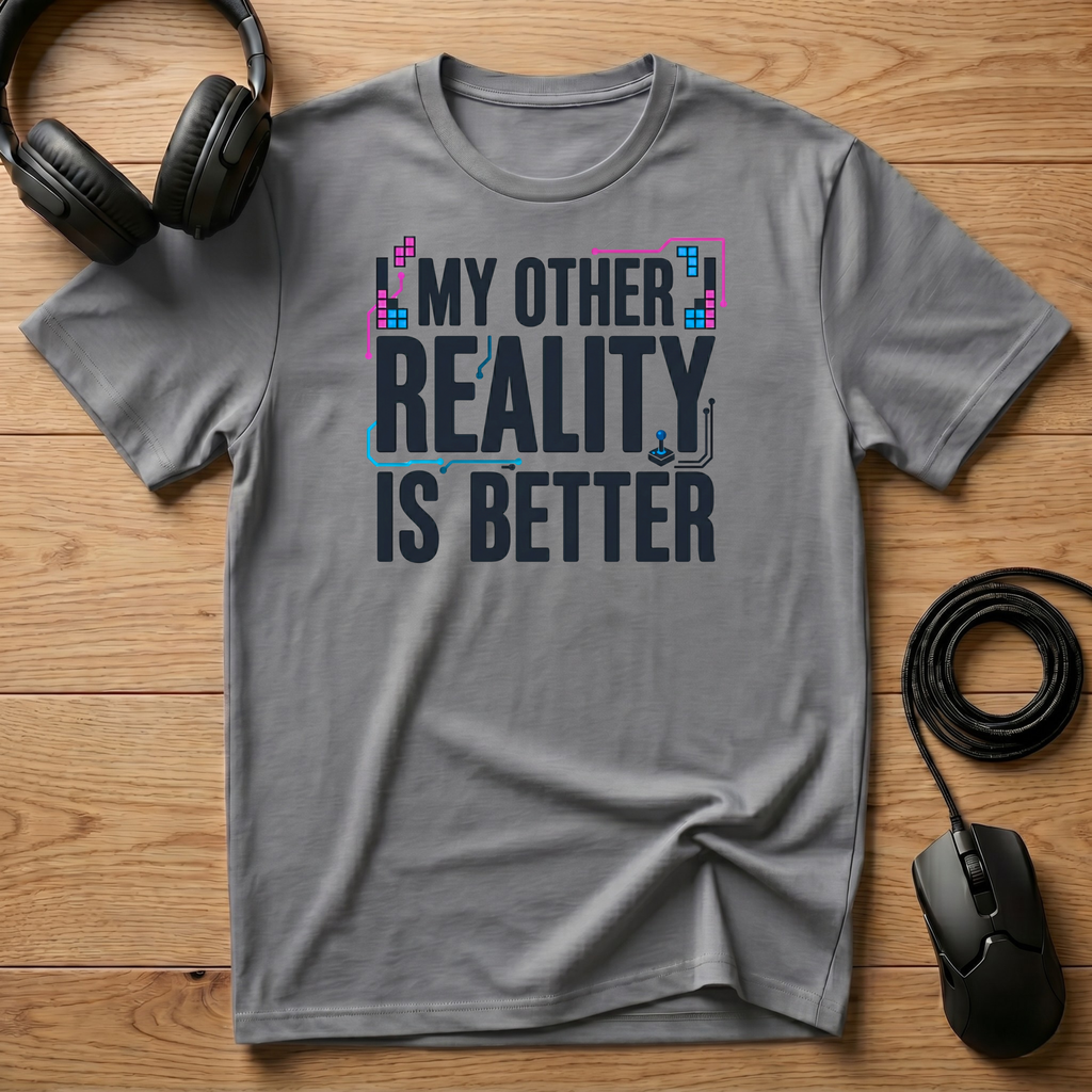 My Other Reality Is Better T-Shirt