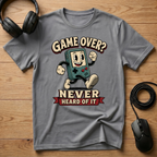 Game Over? Never Heard Of It T-Shirt