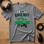 I Don't Rage Quit I Strategically Disconnect T-Shirt