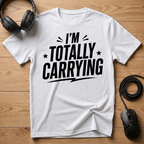 I'm Totally Carrying T-Shirt
