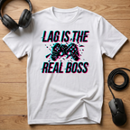 Lag Is The Real Boss T-Shirt
