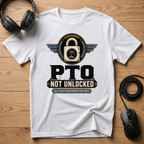 PTO Not Unlocked T-Shirt