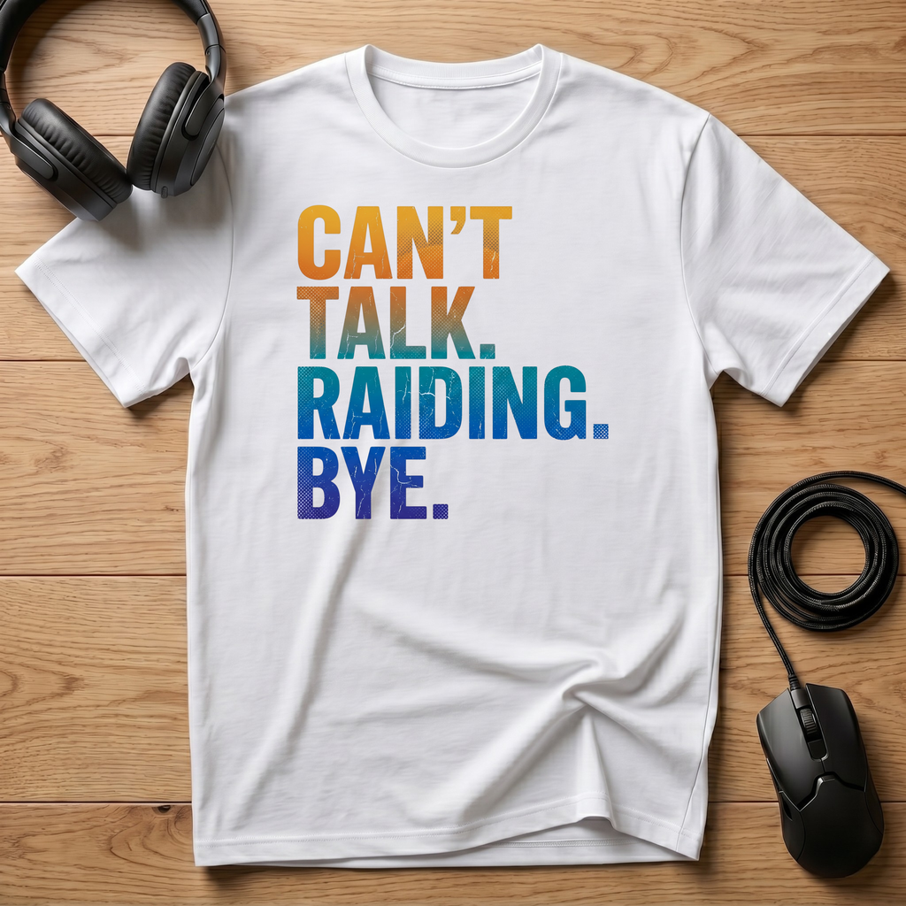 Can't Talk. Raiding. Bye. T-Shirt