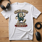 Game Over? Never Heard Of It T-Shirt