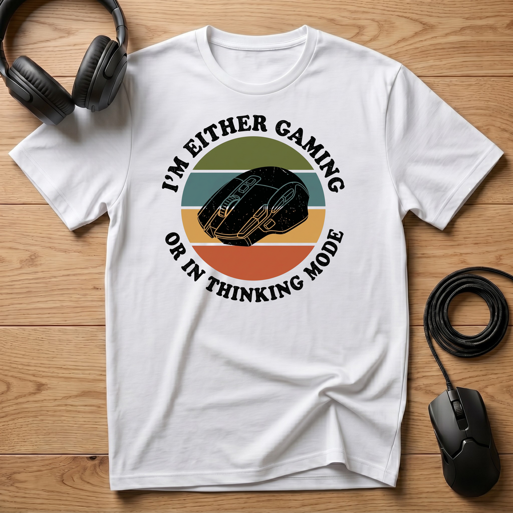 I'm Either Gaming. Or In Thinking Mode. T-Shirt
