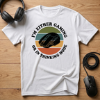 I'm Either Gaming. Or In Thinking Mode. T-Shirt