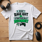 I Don't Rage Quit I Strategically Disconnect T-Shirt
