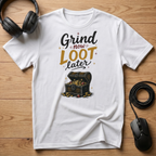 Grind Now Loot Later T-Shirt