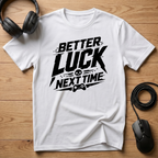 Better Luck Next Time T-Shirt